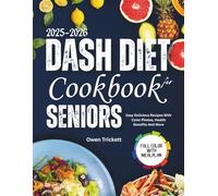 DASH DIET COOKBOOK FOR SENIORS 2025-2026: Easy Delicious Recipes With Color Photos, Health Benefits and More