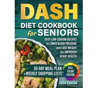 DASH Diet Cookbook for Seniors: Easy Low-Sodium Recipes to Lower Blood Pressure and Lose Weight, 30-Day Meal Plan for Improved Heart Health