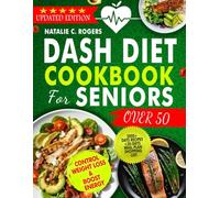 DASH DIET COOKBOOK FOR SENIORS Over 50: Revitalize Your Health with 60 Easy Recipes and a 30-Day Plan for Vibrant Living