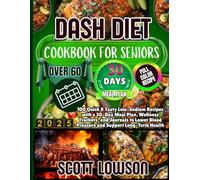 Dash Diet Cookbook for Seniors Over 60: 100 Quick & Tasty Low-Sodium Recipes with a 30-Day Meal Plan, Wellness Trackers, and Journals to Lower Blood Pressure and Support Long-Term Health
