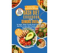 DASH Diet Cookbook for Seniors Over 60: 30 Simple, Budget-Friendly Recipes and a 30-Day Meal Plan to Lower Blood Pressure, Lose Weight, and Stay Energized After 60, Without Sacrificing Taste