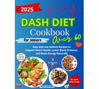 DASH DIET COOKBOOK FOR SENIORS OVER 60: Easy and Low-Sodium Recipes to Support Heart Health, Lower Blood Pressure, and Boost Energy Naturally
