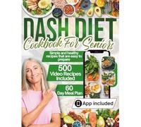 DASH DIET COOKBOOK FOR SENIORS: The ultimate guide to the DASH diet for seniors, featuring healthy and easy recipes along with a 60-day meal plan.