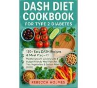DASH Diet Cookbook for Type 2 Diabetes: 120+ Easy Dash Recipes & Meal Prep - Mediterranean Grocery Lists & Budget- Friendly Meal Plans for Two, Vegetarians & Seniors After 60 (2025)