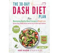 DASH Diet Cookbook: The 30-Day DASH Diet Plan for Maintaining Healthy Blood Pressure and Weight Loss | 120 Heart-Healthy Recipes with Easy-to-Follow Guidance for Beginners