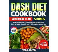 DASH Diet Cookbook With Meal Plan: Heart-Healthy, Low-Salt Recipes and Weekly Meal Plans to Support Blood Pressure & Sustainable Weight Loss