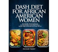 DASH DIET FOR AFRICAN AMERICAN WOMEN: Heart-Healthy, Hormone-Balancing Soul Food Recipes to Lower Blood Pressure, Manage Weight, and Reclaim Your Energy After 40.