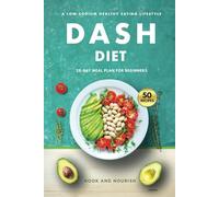 DASH Diet for Beginners: 28-Day Low-Sodium Meal Plan for a Healthy Eating Lifestyle with 50 Savory Recipes