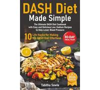 DASH Diet Made Simple: The Ultimate DASH Diet Cookbook with Easy and Delicious Low-Sodium Recipes to Help Lower Blood Pressure