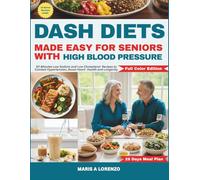 DASH Diets Made Easy for Seniors with High Blood Pressure: 30-Minutes Low Sodium and Low Cholesterol Recipes to Combat Hypertension, Boost Heart Health and Longevity
