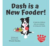 Dash is a New Fooder!: A book for children who are resistant to trying new foods.: 2 (Dash Learns Life Skills)