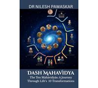 Dash Mahavidya: The Ten Mahavidya - A Journey Through Life’s 10 Transformations
