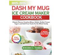 DASH My Mug Ice Cream Maker Cookbook: Classic Flavors, Creative Mixes, Gelato, Sorbet, Frozen Yogurt, and Guilt-Free Treats for the Whole Family (Colourful Culinary Kitchen)