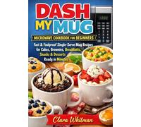 DASH MY MUG MICROWAVE COOKBOOK FOR BEGINNERS: Fast & Foolproof Single-Serve Mug Recipes for Cakes, Brownies, Breakfasts, Snacks & Desserts Ready in Minutes