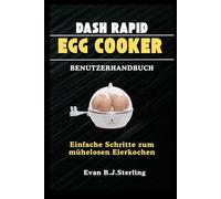 DASH RAPID EGG COOKER BENUTZERHANDBUCH: Einfache Schritte zum mühelosen Eierkochen