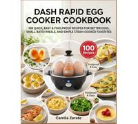 Dash Rapid Egg Cooker Cookbook: 100 Quick, Easy & Foolproof Recipes For Better Eggs, Small-Batch Meals, And Simple Steam-Cooked Favorites