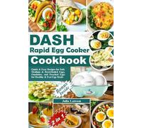 DASH Rapid Egg Cooker Cookbook: Quick and Easy Recipes for Soft, Medium and Hard-Boiled Eggs, Omelettes, and Poached Eggs for Healthy and Fast Egg Meals