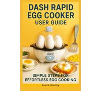 DASH RAPID EGG COOKER USER GUIDE: Simple Steps for Effortless Egg Cooking