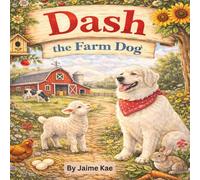 Dash the Farm Dog: A Heartwarming Farm Adventure with a Brave Great Pyrenees Dog (The Adventures of Dash the Farm Dog)