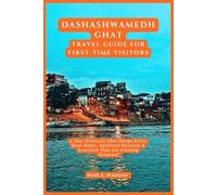 Dashashwamedh Ghat Travel Guide for First-Time Visitors: 2-Day Itinerary with Ganga Aarti, Boat Rides, Spiritual Darshan & Practical Tips for Visiting Varanasi