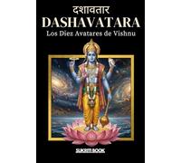 DASHĀVATĀRA: Los Diez Avatares de Vishnu - Guía Completa de las Manifestaciones Divinas del Hinduismo (Tesoros del Conocimiento Védico)