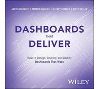 Dashboards That Deliver: How to Design, Develop, and Deploy Dashboards That Work