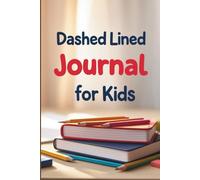 Dashed Lined Journal For Kids: 140 Pages for Handwriting Practice, Creative Stories, and School Success - The Perfect Learn-to-Write Notebook