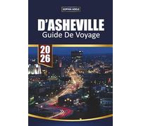 D'ASHEVILLE GUIDE DE VOYAGE 2026: Blue Ridge Mountains Aventures Brasseries artisanales Culture artistique et évasions en plein air