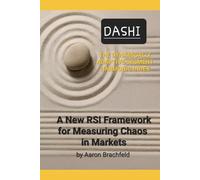DASHI: The Dynamically Adaptive Segment Harmonic Index: A New RSI Framework for Measuring Chaos in Markets (Business and Economics)