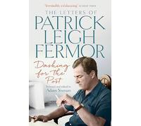 Dashing for the Post: The Letters of Patrick Leigh Fermor [Idioma Inglés]