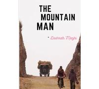Dashrath Manjhi - The Mountain Man: One Man’s Impossible Journey