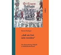 "daß sie frei sein werden": Der Bauernkrieg 1524/25 in Mitteldeutschland
