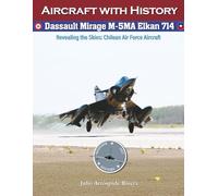 Dassault Mirage M-5MA Elkan No. 714: Revealing the Skies: Aircraft of the Chilean Air Force: 12 (Aviation Art & History: Aircraft with History)