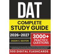 DAT Complete Study Guide: The Comprehensive Test Prep with 3,000+ Practice Questions, Detailed Answer Explanations, Essential Strategies and Current Content Review to Ace Your Dental Admission Exam