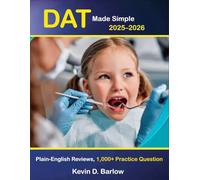 DAT Made Simple 2025-2026: Plain-English DAT Prep with 1,000+ Practice Questions, Detailed Reviews & Proven Strategies for Biology, General Chemistry, Organic Chemistry, Reading, Math & PAT