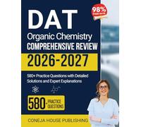 DAT Organic Chemistry Comprehensive Review: 580+ Practice Questions with Detailed Solutions and Expert Explanations (Dental Assistant Exams)