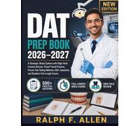 DAT PREP BOOK 2026-2027: A Strategic Study System with High-Yield Content Review, Visual Timed Practice, Proven Test-Taking Methods, 500+ Questions, and Realistic Full-Length Exams