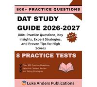 DAT STUDY GUIDE 2026-2027: 800+ Practice Questions, Key insights, Expert Strategies, and Proven Tips for High Scores
