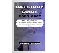 DAT STUDY GUIDE 2026-2027: Comprehensive Content Review, Practice Questions, and Smart Strategies to Maximize Your DAT Score