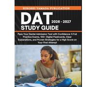 DAT STUDY GUIDE 2026 - 2027: Pass Your Dental Admission Test with Confidence: 5 Full Practice Exams, 100+ Digital Flashcards, Clear Explanations, and ... for a High Score on Your First Attempt