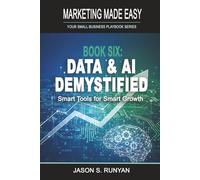 Data & AI Demystified: Smart Tools for Smart Growth (Marketing Made Easy: Your Small Business Playbook)