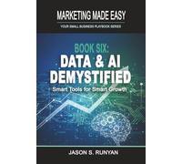 Data & AI Demystified: Smart Tools for Smart Growth (Marketing Made Easy: Your Small Business Playbook)
