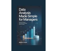 Data Analysis Made Simple for Managers: Practical Tools and Techniques for Business Decision-Making