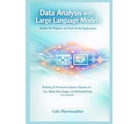 Data Analysis with Large Language Models: Hands-On Projects and Real-World Applications (The LLM Data Analysis Series: Practical AI for Modern Analytics)