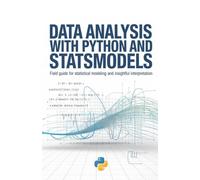 Data Analysis with Python and Statsmodels: Field Guide for Statistical Modeling and Insightful Interpretation (Modern Backend, Data Engineering & Cloud Application Development Series)