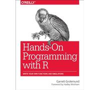 Hands-On Programming with R: Write Your Own Functions and Simulations