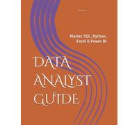 DATA ANALYST GUIDE: Master SQL, Python, Excel & Power BI