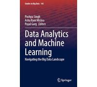 Data Analytics and Machine Learning: Navigating the Big Data Landscape: 145 (Studies in Big Data)