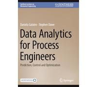 Data Analytics for Process Engineers: Prediction, Control and Optimization (Synthesis Lectures on Mechanical Engineering)