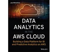 Data Analytics in the AWS Cloud: Building a Data Platform for BI and Predictive Analytics on AWS